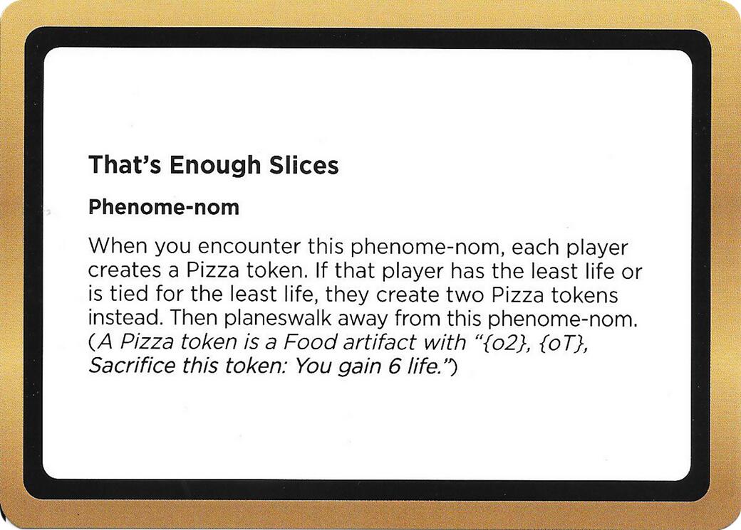 That's Enough Slices (Black Lotus Unknown Planechase) [Oversize Cards] | Boutique FDB TCG